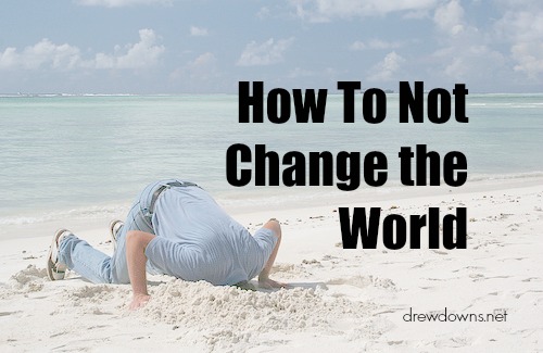 How To Not Change the World