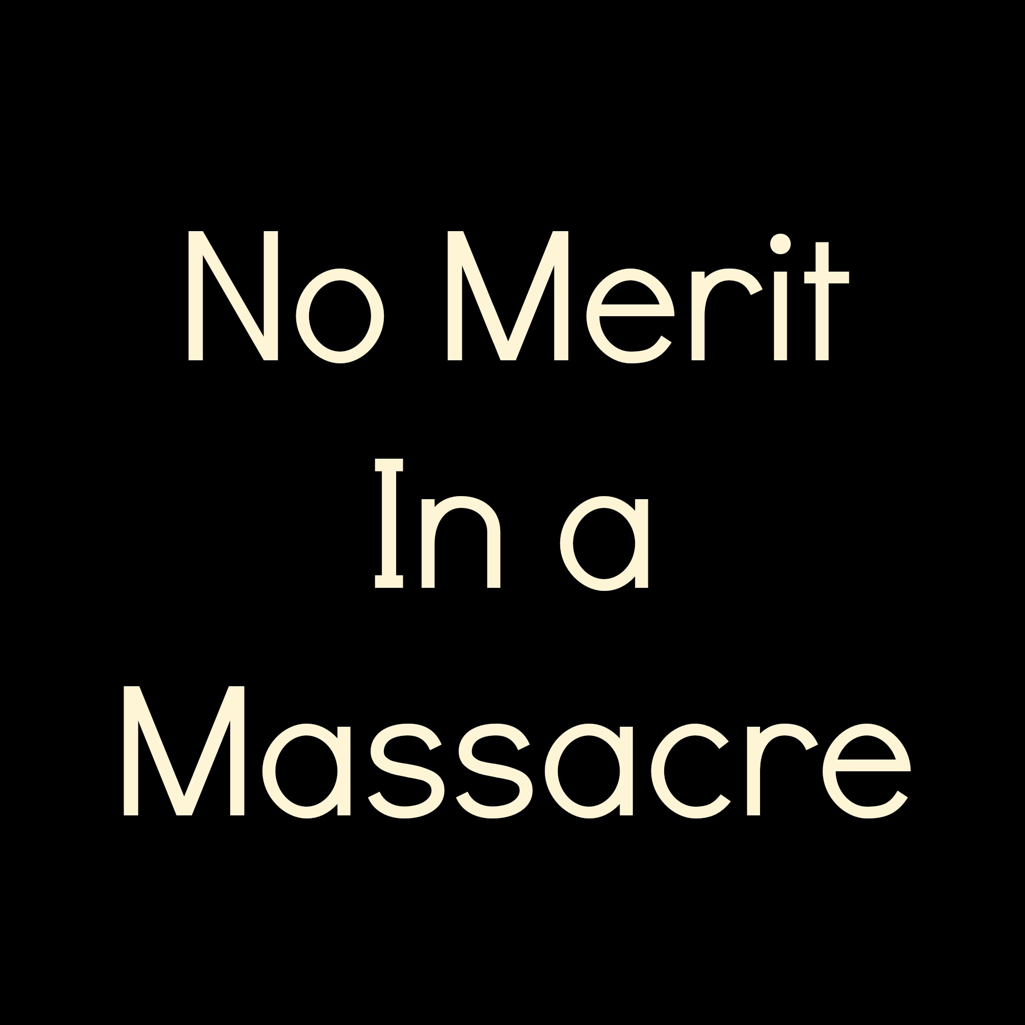No Merit In a Massacre