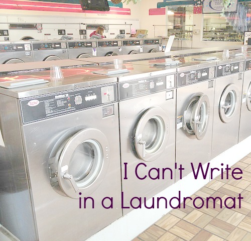 I Can’t Write in a Laundromat