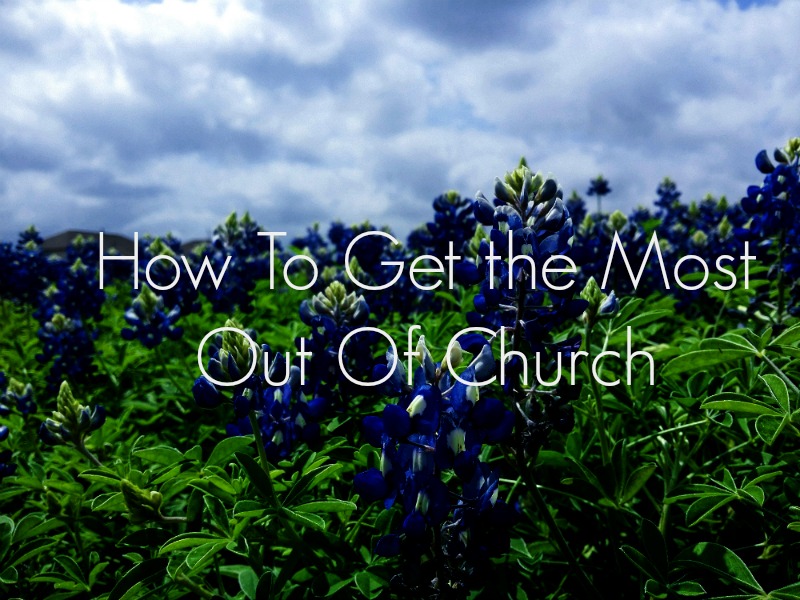 How To Get the Most Out Of Church