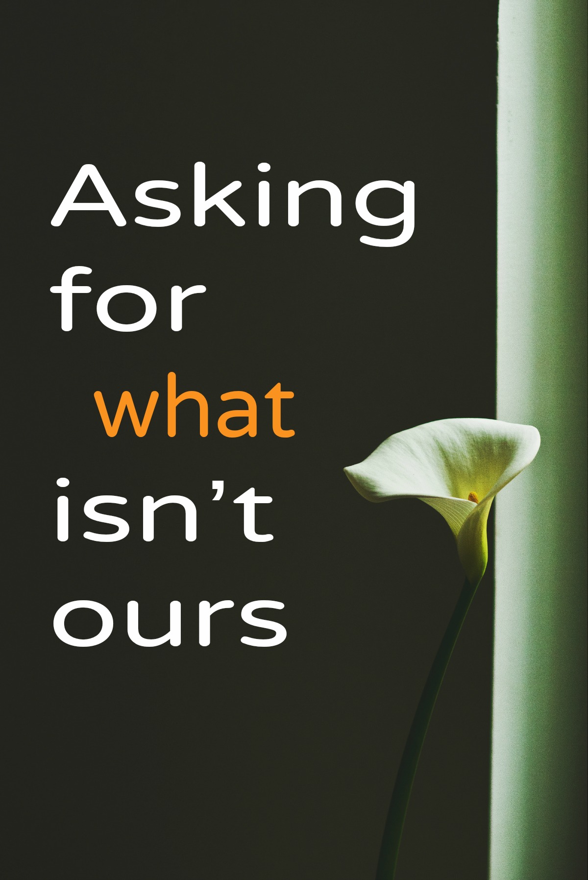 Asking for what isn’t ours