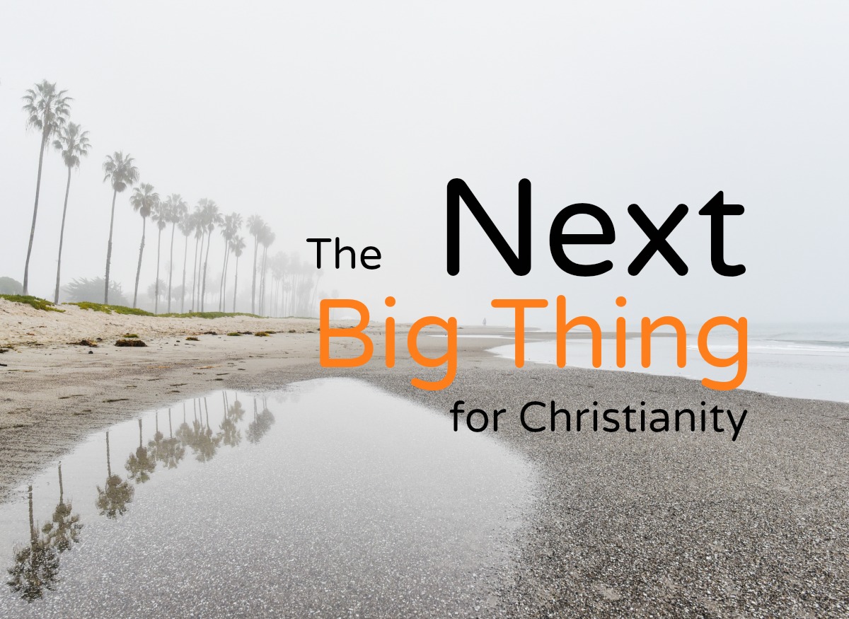 The Next Big Thing for Christianity