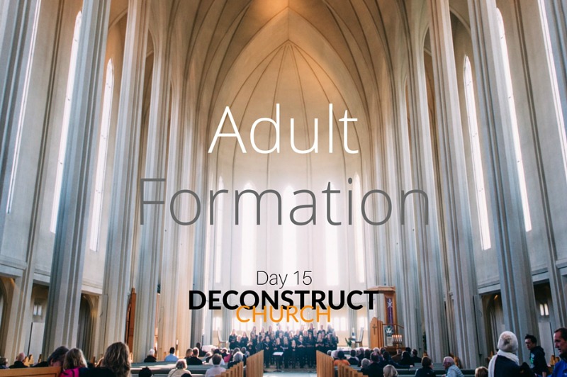 Adult Formation - Day 15 - Deconstruct Church