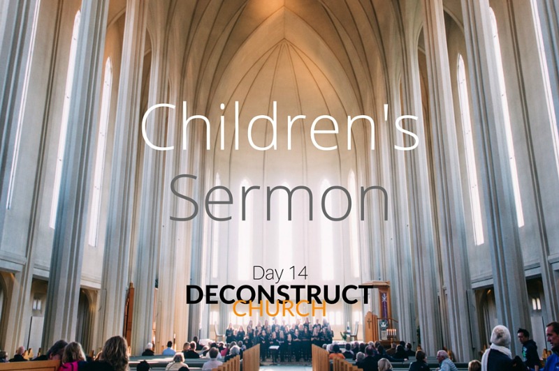 Childrens Sermon - Day 14 - Deconstruct Church
