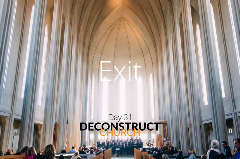 Exit - Day 31 - Deconstruct Church