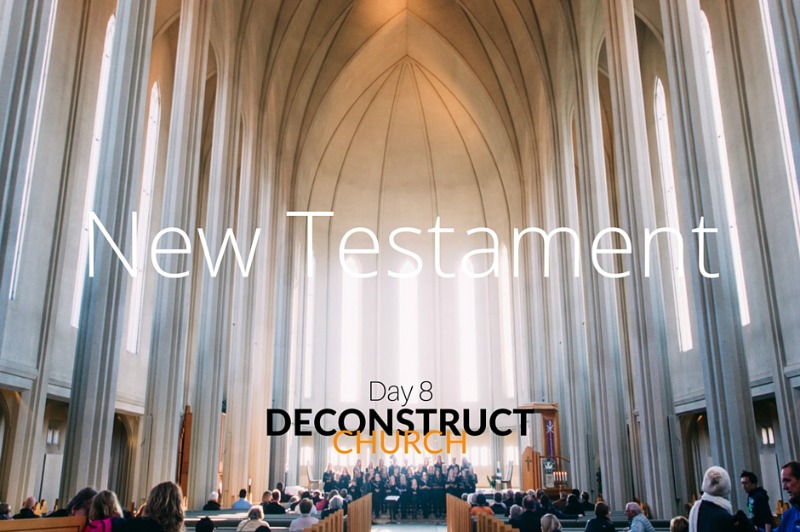 New Testament - Day 8 - Deconstruct Church