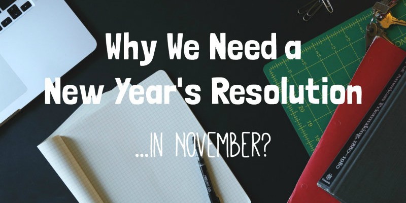 Why We Need a New Year's Resolution in November