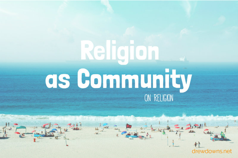 Religion as Community or There’s more to religion than we think