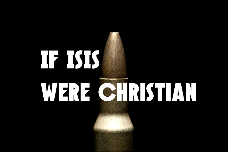 If ISIS Were Christian - a parable