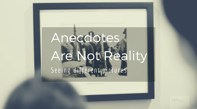 Anecdotes Are Not Reality