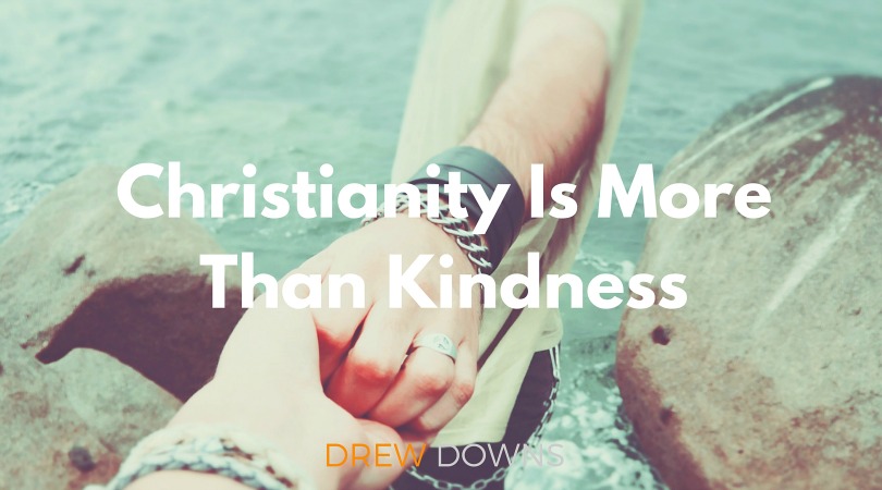 Christianity Is More Than Kindness