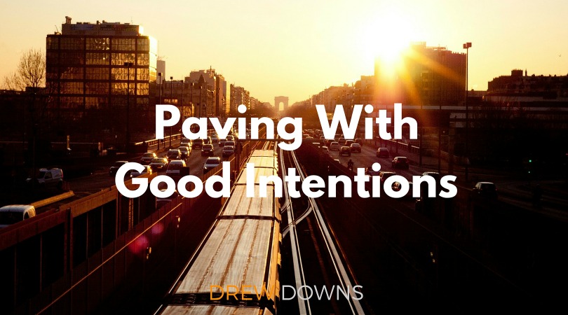 Paving With Good Intentions
