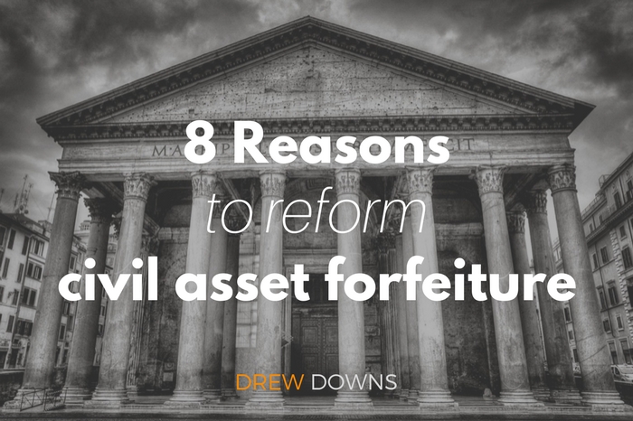 8 Reasons to reform civil asset forfeiture and 4 ways we can.