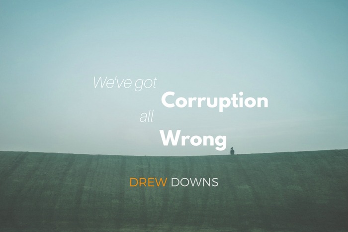 We have the wrong idea about corruption.