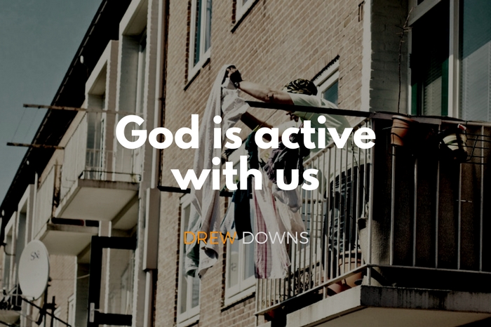 God is active with us