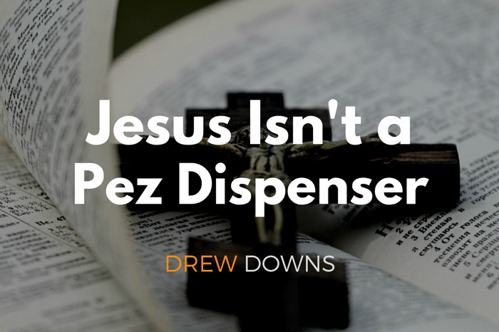 Jesus Isn’t a Pez Dispenser
