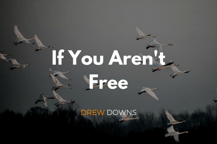 If You Aren't Free