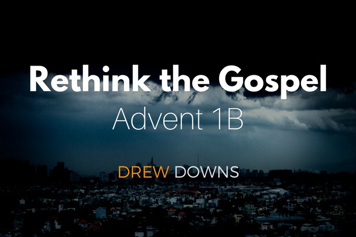 Rethink the Gospel for Advent 1B