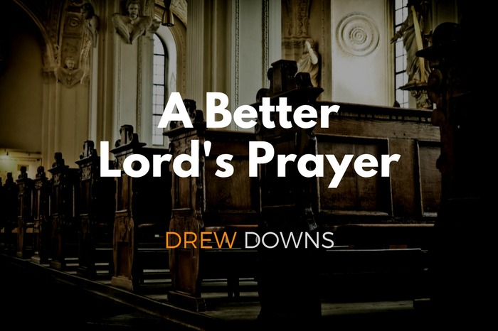 A Better Lord's Prayer