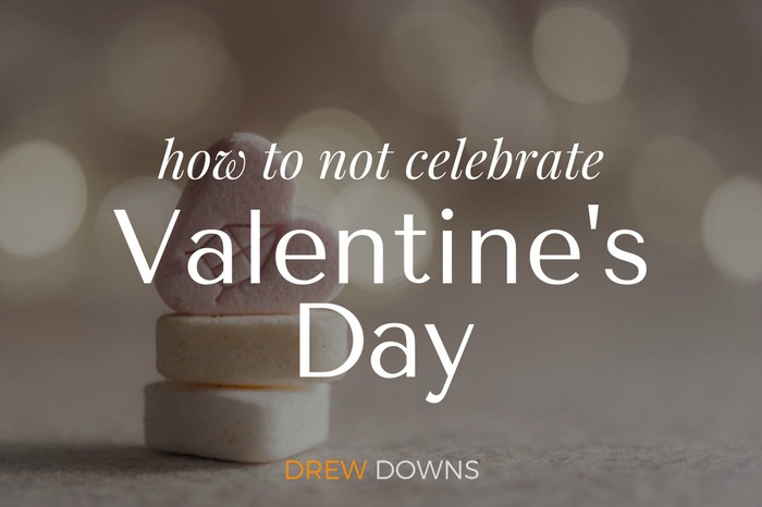 How to Not Celebrate Valentine’s Day