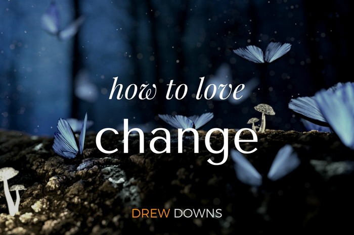 How to Love Change