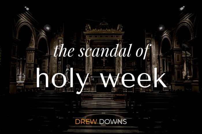 The Scandal of Holy Week