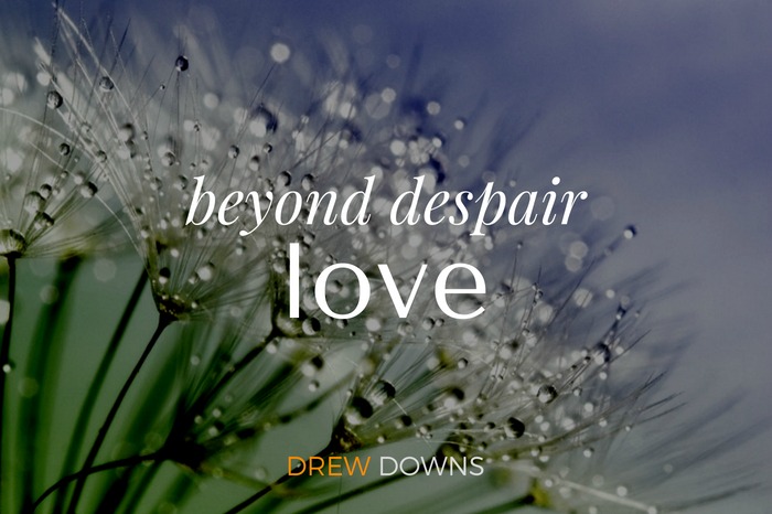 Beyond Despair: Love