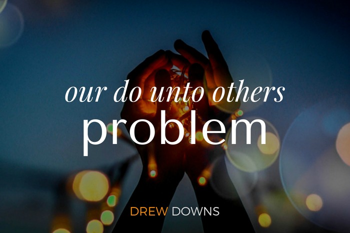 Our Do Unto Others Problem